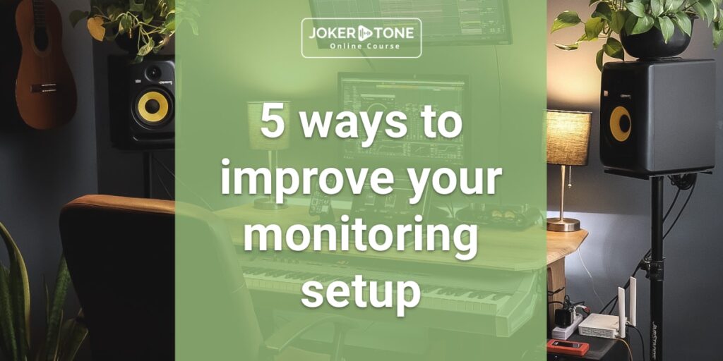 Joker Tone Course 5 ways to improve the monitoring setup